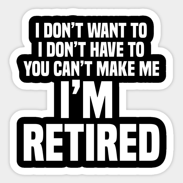 I'm Retired Funny Retirement Retirement Sticker TeePublic